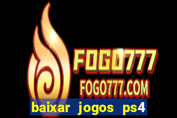 baixar jogos ps4 desbloqueado pkg